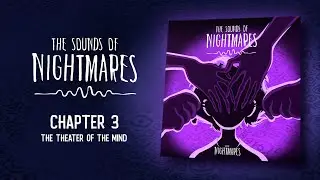 The Sounds of Nightmares &ndash; Chapter 3: The Theater of the Mind