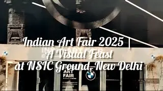 Indian Art Fair 2025 | A Visual Feast at NSIC Ground, New Delhi