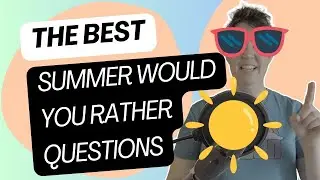 Summer Would You Rather Questions for English learners | Summer-themed WYR