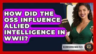 How Did The OSS Influence Allied Intelligence In WWII? - Second World War Files