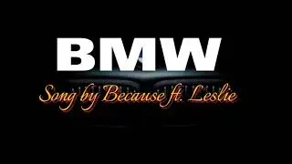 BMW-Because ft. Leslie (Lyric video)