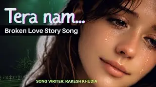 Tera Naam | Broken Love Story Song | school love story #desi