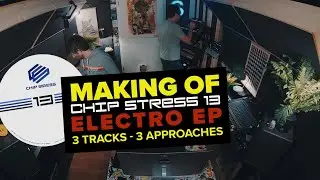 Making Of Chip Stress 13 #Electro EP - 3 Tracks and 3 approaches