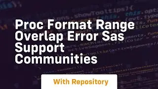 Proc Format Range Overlap Error SAS Support Communities