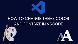 How to Change Theme Color and Font Size in VSCODE