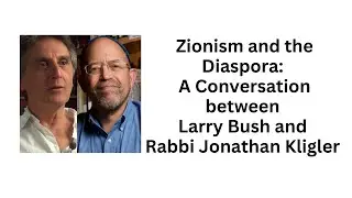 Zionism and the Diaspora: A Conversation between Larry Bush and Rabbi Jonathan Kligler