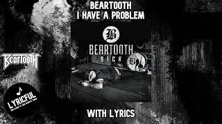 Beartooth - I Have a Problem (Sick Version) | Lyrics | Lyricful