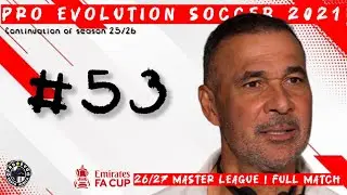 PES 2021 Master League: Another go at the FA CUP (episode 53)