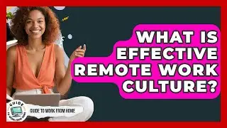 What Is Effective Remote Work Culture? - Guide To Work From Home