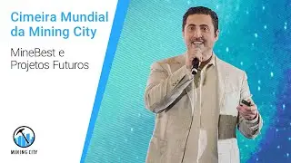 Cimeira Mundial da Mining City. MineBest e Projetos Futuros
