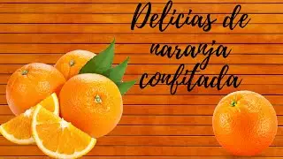 NARANJA CONFITADA- DELICIAS