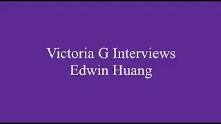 Victoria G Interviews Edwin Huang
