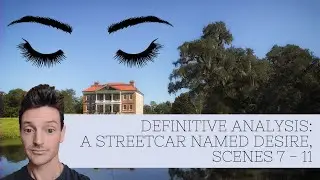 Anton Talarico | Definitive Analysis | A Streetcar Named Desire, Scenes 7 - 11 | ALL REVEALED!