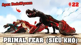 L&Ecirc;N THỜI BOSS nha c&aacute;c bạn !!! - APEX DODOWYVERN m&igrave;nh đ&atilde; c&oacute;!!! (ARK Primal Fear #22)