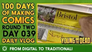 From Digital To Traditional  -Daily Vlog 039 (100 Days of Making Comics 2)