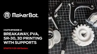 MakerBot Chats [ep 41]  Breakaway, PVA,  SR-30; 3D Printing with Supports