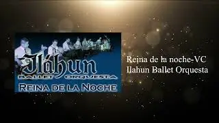 Reina de la noche (Versión corta) ILAHUN BALLET ORQUESTA