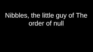 Nibbles Introduction! The pet of the Order of Null