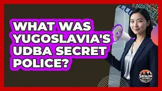 What Was Yugoslavia's UDBA Secret Police? - Socialism Explained