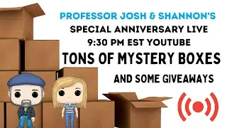 Professor Josh and Shannon's Special Anniversary Live with Funko Mystery Boxes and Giveaways!