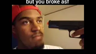 When you getting robbed but you broke