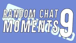 RANDOM CHAT MOMENTS 9