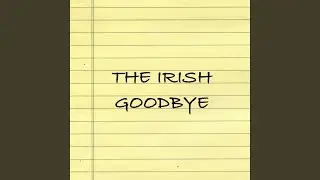 The Irish Goodbye