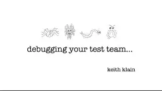 Debugging Your Test Team - Quality Jam 2017 Keith Klain
