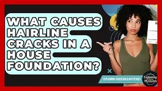 What Causes Hairline Cracks In A House Foundation? - Explaining Household Mysteries