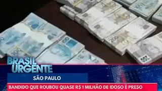 Bandido que roubou quase R$ 1 milhão de idoso é preso | Brasil Urgente