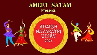 AMEET SATAM Presents ADARSH NAVRATRI UTSAV 2024 DAY 04