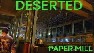 Exploring a massive deserted Paper Mill that has been shut down for years.