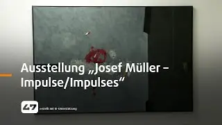 STUDIO 47 .live | AUSSTELLUNG „JOSEF MÜLLER – IMPULSE/IMPULSES“