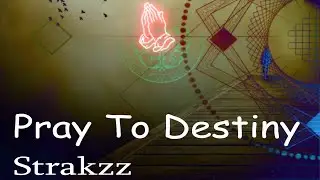 Pray to Destiny - Strakzz (Official Audio)