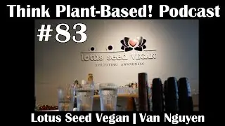 Think Plant-Based! #83 - Lotus Seed Vegan | Van Nguyen