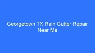 Georgetown TX Rain Gutter Repair Near Me - Can My Gutters Be Repaired? How To Do A Gutter Repair!
