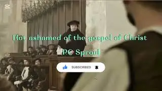 Not Ashamed of the Gospel: The Power of God for Salvation | R.C. Sproul (Romans 1:16)