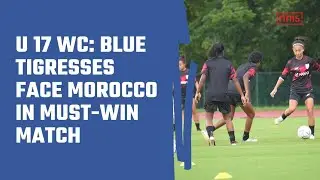 U 17 WC: Blue Tigresses Face Morocco in Must-win Match