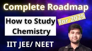 How to Study Chemistry | Complete Roadmap for 2025 | IIT JEE/ NEET