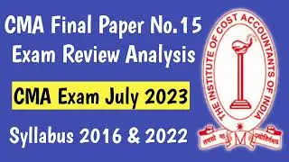 CMA Final July 2023 Paper 15 Exam Review | CMA Final Paper Review July 2023