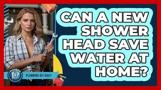 Can A New Shower Head Save Water At Home? - Plumbing DIY Daily