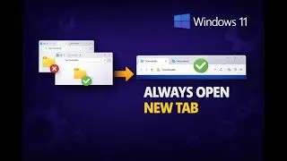 How to Always Open a New Folder in New Tab Instead of a Separate File Explorer Window in Windows 11?