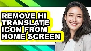 How to Remove Hi Translate Icon from Home Screen - Step by Step