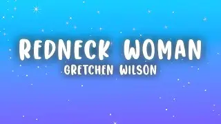 Gretchen Wilson - Redneck Woman (Lyrics)