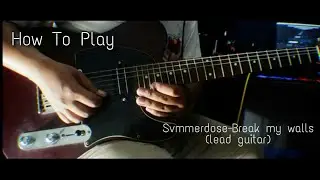 How to play Svmmerdose-break my walls(lead guitar)