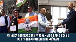 BTENG KA CONGRESS BAN PYRSHAH VB-G RAM G | SHA U DC PYNHER JINGTHOH KI NONGÏALAM