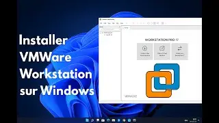 Installer VMWare Workstation sur PC Windows 11 - Tuto en Fran&ccedil;ais