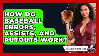 How Do Baseball Errors, Assists, And Putouts Work? - Baseball Statistics Vault