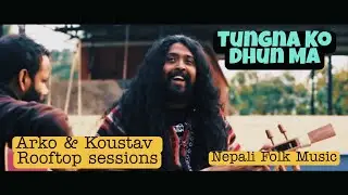 TUNGNA KO - Nepali Roots Music | Arko & Koustav | Rooftop Live | Chistmas & New Year Release