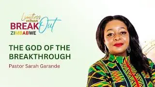 The God of The Breakthrough | Limitless Women Zimbabwe 2025 - Pastor Sarah Garande